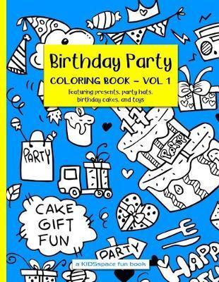 Birthday Party Coloring Book Volume 1 (A KIDSspace Fun Book)