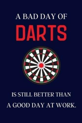 A Bad Day of Darts Is Still Better Than a Good Day at Work.