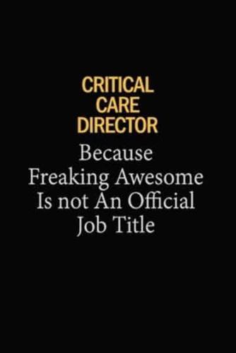 Critical Care Director Because Freaking Awesome Is Not An Official Job Title