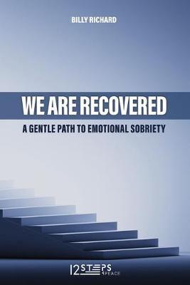 WE ARE RECOVERED: A SIMPLE GUIDE TO EMOTIONAL SOBRIETY