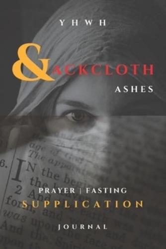 YHWH - Sackcloth & Ashes - Prayer, Fasting, Supplication Journal