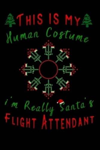 This Is My Human Costume Im Really Santa's Flight Attendant