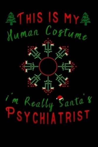 This Is My Human Costume Im Really Santa's Psychiatrist