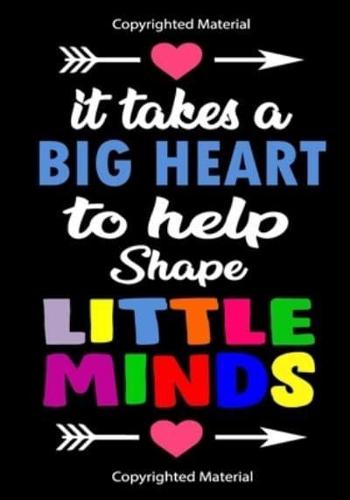 It Takes a Big Heart To Help Shape Little Minds