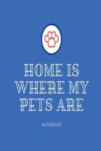 Home Is Where My Pets Are Notebook