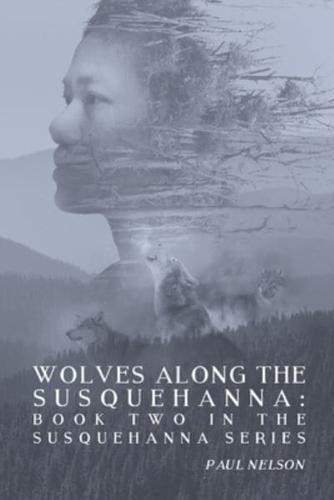 Wolves Along the Susquehanna: Book 2 in the Susquehanna Series