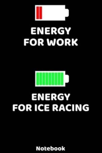 Energy for Work - Energy for Ice Racing Notebook
