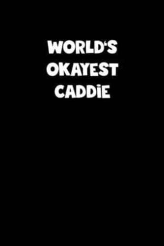 World's Okayest Caddie Notebook - Caddie Diary - Caddie Journal - Funny Gift for Caddie
