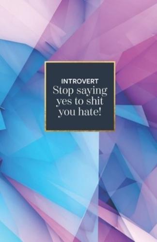 Introvert Stop Saying Yes to Shit You Hate