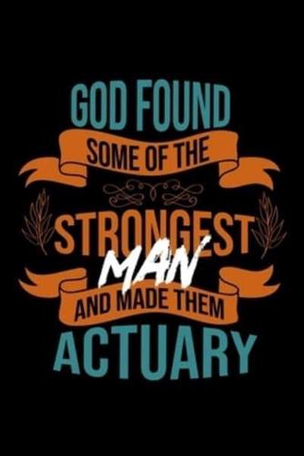 God Found Some of the Strongest and Made Them Actuary