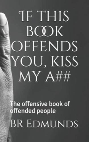 If This Book Offends You, Kiss My A##