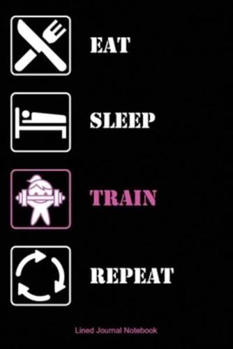 Eat Sleep Train Repeat Weightlifting