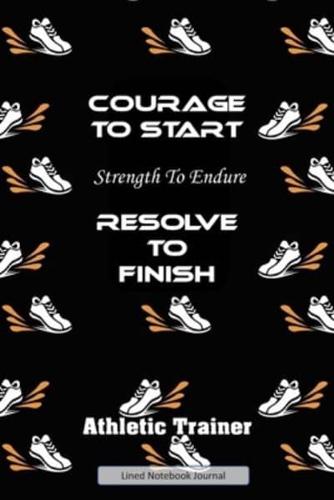 Courage To Start Strength To Endure Resolve To Finish