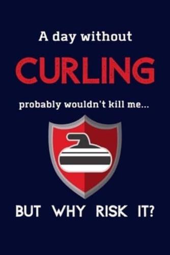 A Day Without Curling Probably Wouldn't Kill Me ... But Why Risk It?