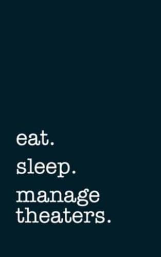 Eat. Sleep. Manage Theaters. - Lined Notebook