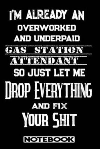 I'm Already An Overworked And Underpaid Gas Station Attendant. So Just Let Me Drop Everything And Fix Your Shit!