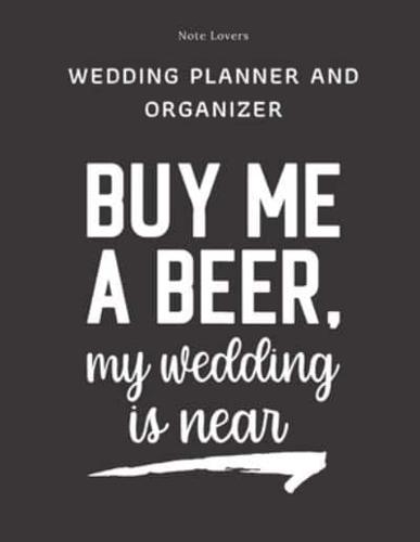 Buy Me A Beer My Wedding Is Near - Wedding Planner And Organizer