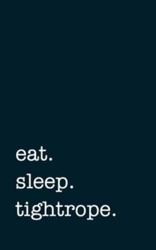 Eat. Sleep. Tightrope. - Lined Notebook