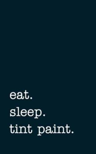 Eat. Sleep. Tint Paint. - Lined Notebook