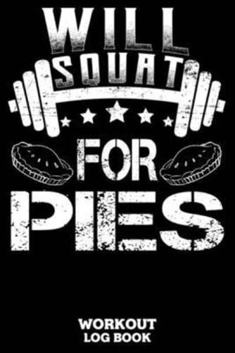 Will Squat For Pies Workout Log Book