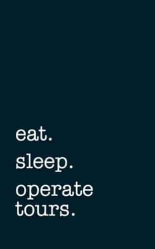 Eat. Sleep. Operate Tours. - Lined Notebook
