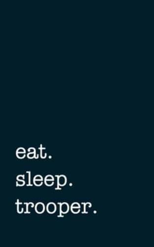 Eat. Sleep. Trooper. - Lined Notebook