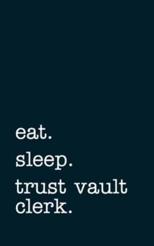 Eat. Sleep. Trust Vault Clerk. - Lined Notebook