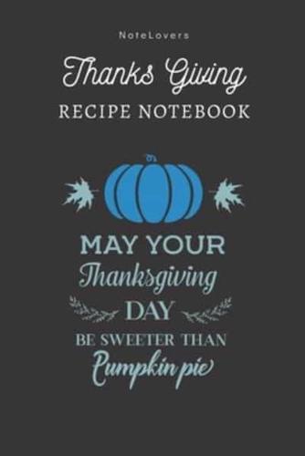 May Your Thanksgiving Day Be Sweeter Than Pumpkin Pie - Thanksgiving Recipe Notebook
