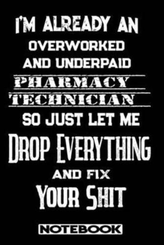 I'm Already An Overworked And Underpaid Pharmacy Technician. So Just Let Me Drop Everything And Fix Your Shit!