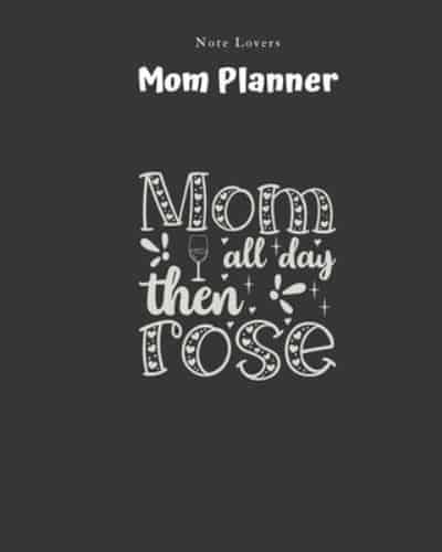Mom All Day Then Rose - Mom Planner