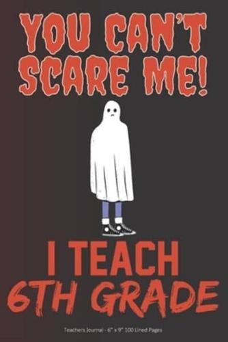 You Can't Scare Me! I Teach 6th Grade