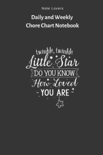 Twinkle Twinkle Little Start. Do You Know How Loved You Are - Daily and Weekly Chore Chart Notebook