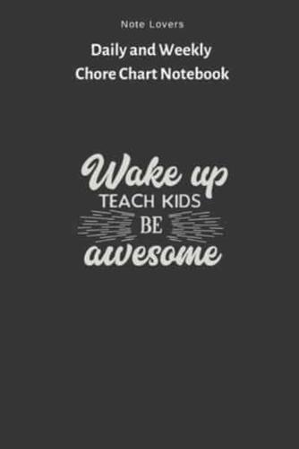 Wake Up, Teach Kids, Be Awesome - Daily and Weekly Chore Chart Notebook