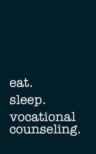 Eat. Sleep. Vocational Counseling. - Lined Notebook