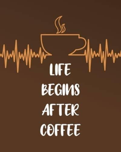 Life Begins After Coffee