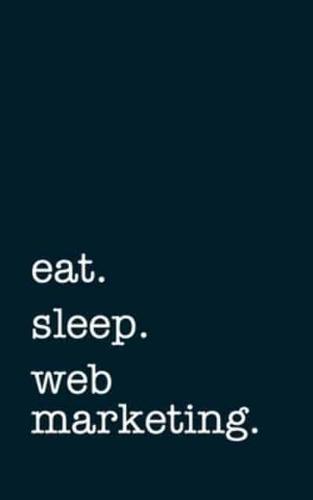 Eat. Sleep. Web Marketing. - Lined Notebook