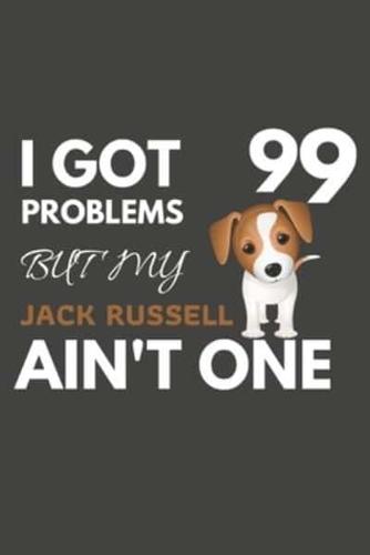 I Got 99 Problems But My Jack Russell Ain't One
