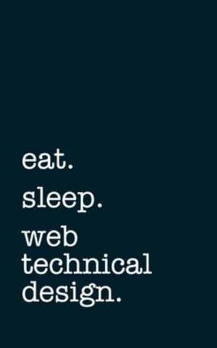 Eat. Sleep. Web Technical Designer. - Lined Notebook