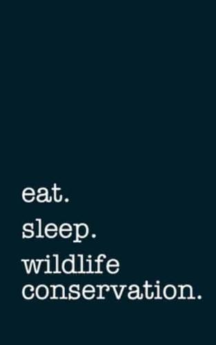 Eat. Sleep. Wildlife Conservation. - Lined Notebook