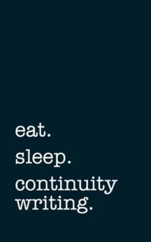 Eat. Sleep. Continuity Writing. - Lined Notebook