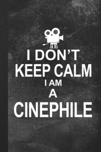 I Don't Keep Calm I Am A Cinephile