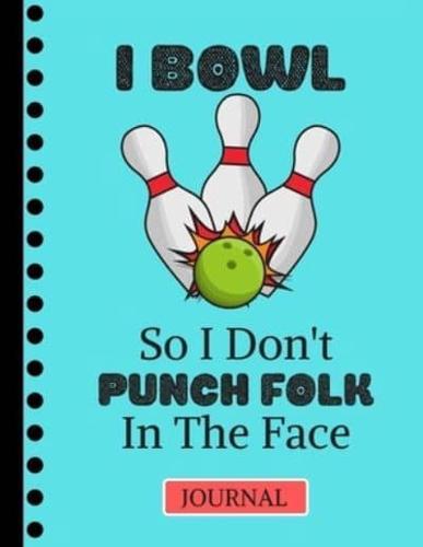 I Bowl So I Don't Punch Folk in the Face (JOURNAL)