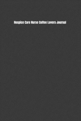 Hospice Care Nurse Coffee Lovers Journal