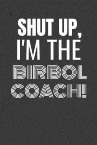 Shut Up I'm the Birbol Coach