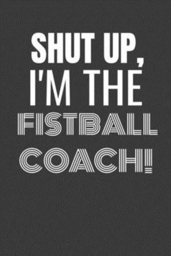 Shut Up I'm the Fistball Coach