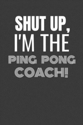 Shut Up I'm the Ping Pong Coach