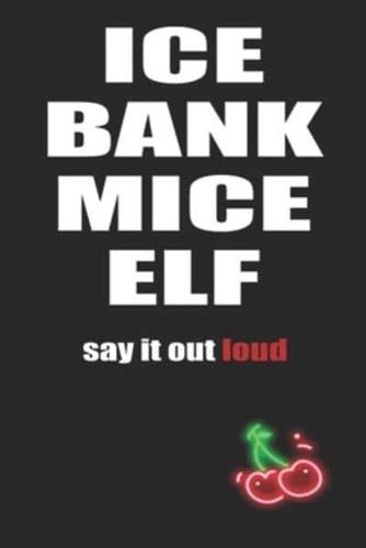 Ice Bank Mice Elf Say It Out Loud