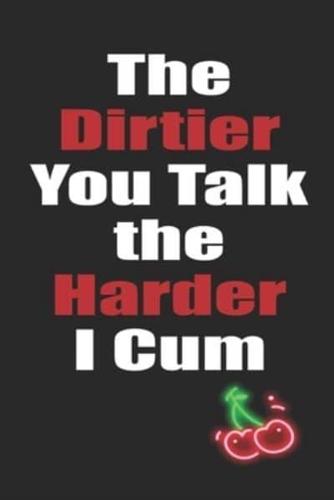 The Dirtier You Talk The Harder I Cum