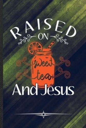 Raised on Sweet Tea and Jesus