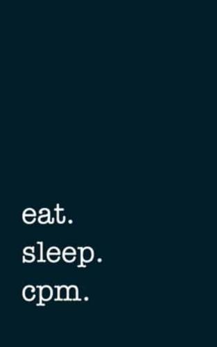 Eat. Sleep. Cpm. - Lined Notebook